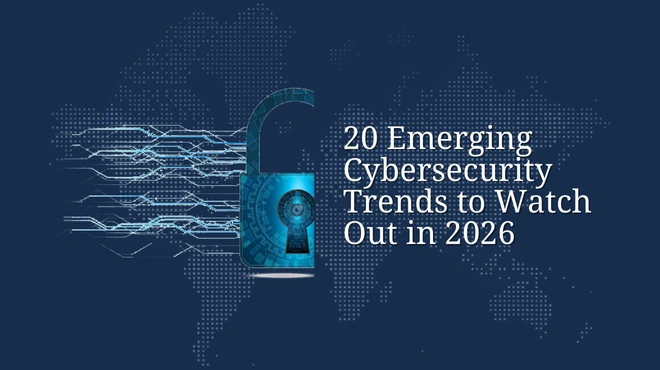 20 Emerging Cybersecurity Trends to Watch Out in 2026